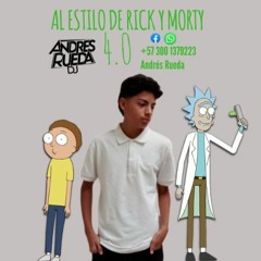 AL ESTILO DE RICK Y MORTY 4.0 FINAL(ANDRES RUEDA DJ) EDICION CHACLA