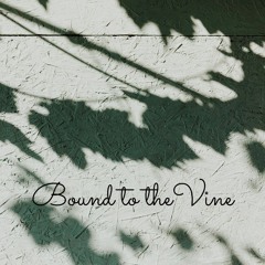 Bound to the Vine