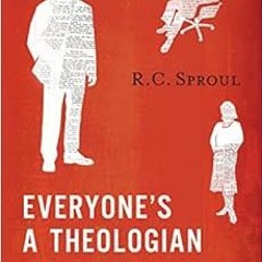 GET [EPUB KINDLE PDF EBOOK] Everyone's a Theologian: An Introduction to Systematic Theology by R