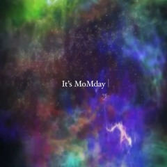 It´s MoMday