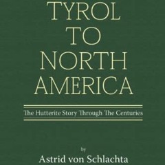 ACCESS PDF ✓ From the Tyrol to North America: The Hutterite Story Through The Centuri