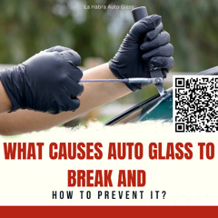 What Causes Auto Glass to Break and How to Prevent It?
