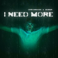 [FREE DL] I NEED MORE - BUNKER x GEWOONRAVES x ZENTRYC