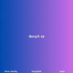 Charged Up - ft. Virsa Soundz & Pavit
