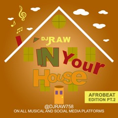 DJ RAW IN YOUR HOUSE AFROBEATS EDITION PT. 2