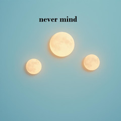never mind