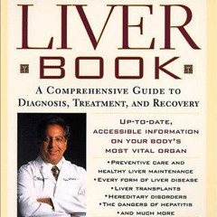 EPUB READ The Liver Book: A Comprehensive Guide to Diagnosis, Treatment, and Recovery