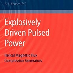 GET KINDLE 📫 Explosively Driven Pulsed Power: Helical Magnetic Flux Compression Gene