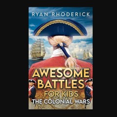 PDF/READ 🌟 Awesome Battles for Kids: The Colonial Wars     [Print Replica] Kindle Edition Pdf Eboo
