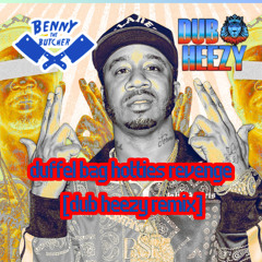 Benny the Butcher - Duffel Bag Hotties Revenge [Dub Heezy Remix]