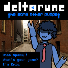 [PIPEJAM :3] [Deltarune: The Same Other Puppet] - Woah Spammy! What's your game? I'm Kris,