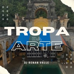 SET - TROPA DA ARTE - 001 [[ DJ RENAN VALLE ]]