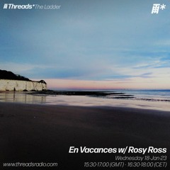 En Vacances w/ Rosy Ross - 18-Jan-23 | Threads