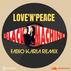Black Machine - Love'N'Peace (Fabio Karia Remix) EXTENDED LINK FREE DL