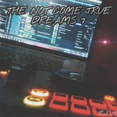 The Not Come True Dreams 7 (Mixed by R.A.I.N.)