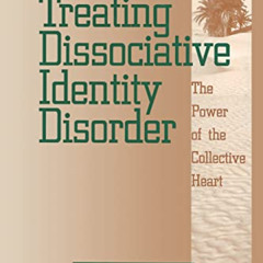 [DOWNLOAD] EBOOK 📂 Treating Dissociative Identity Disorder: The Power of the Collect