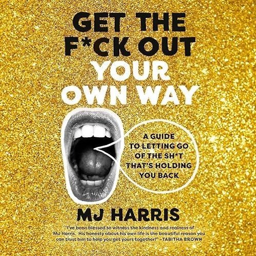 free read✔ Get the F*ck Out Your Own Way: A Guide to Letting Go of the Sh*t That's