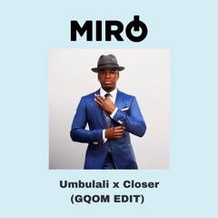 Umbulali X Closer (MIRO EDIT)