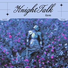 KNIGHT TALK