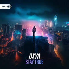 Oxya - Stay True (DWX Copyright Free)