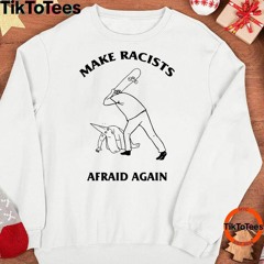 Make Racists Afraid Again Hit Racist By Skateboard Shirt