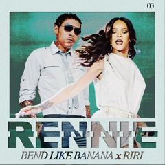 BEND LIKE BANANA X RIRI (DJ RENNIE BLEND)