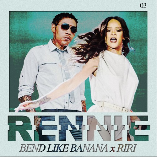 BEND LIKE BANANA X RIRI (DJ RENNIE BLEND)