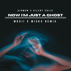AIRMOW x Silent Child - Now I'm Just a Ghost (MOXII x MI3KX Remix)