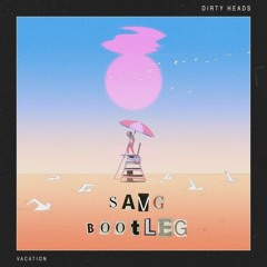 Dirty Heads - Vacation (SAVG bootleg) (Extended Mix)