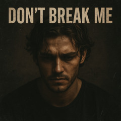 Don’t break me