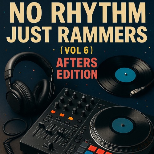 No Rhythm Just Rammers (VOL 6) - Afters Edition (Flakey B2B Diaz)