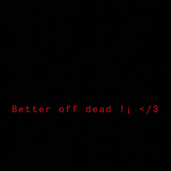 Better Off Dead !¡ [ prod. ripazure ]