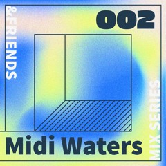 &FRIENDS MIX SERIES 002 - Midi Waters