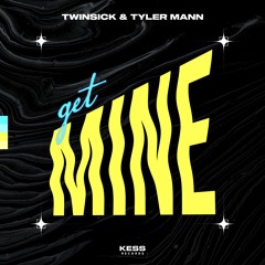 TWINSICK & Tyler Mann - Get Mine