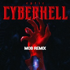 Eptic - CYBERHELL (MOB REMIX)