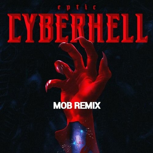 Eptic - CYBERHELL (MOB REMIX)