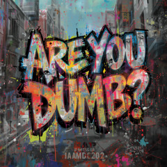 Are You Dumb?