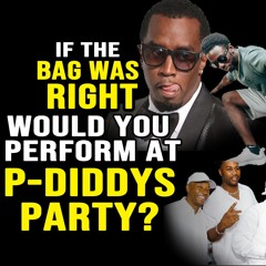 Would you Perform at P Diddys Party?