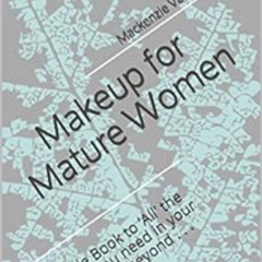 [Download] EPUB 📕 Makeup for Mature Women: A Guide Book to ‘All’ the Makeup you need