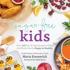PDF_⚡ Sugar-Free Kids: Over 150 Fun & Easy Recipes to Keep the Whole Family Happy &