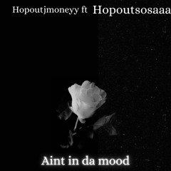 aint in da mood FT HopoutSosaa
