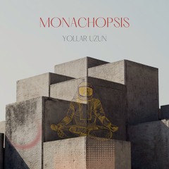 MONACHOPSIS - Yollar Uzun