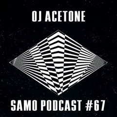 Samo Records / Podcast #67 - OJ Acetone