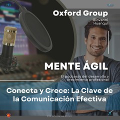 Audio 1 Mente Ágil Conecta Y Crece La Clave De La Comunicación Efectiva Oxford Group