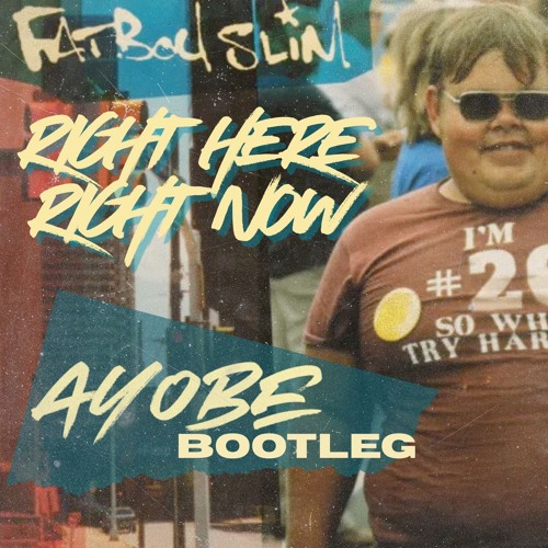 Stream Fatboy Slim - Right Here, Right Now (Ayobe Bootleg) by