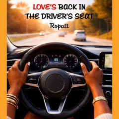 LOVE'S BACK IN THE DRIVER'S SEAT