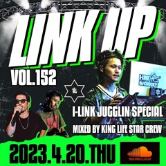LINK UP VOL.152 MIXED BY KING LIFE STAR CREW I-LINK JUGGLIN SPECIAL