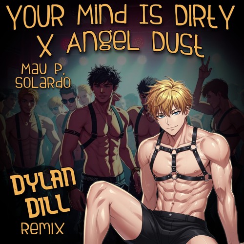 Mau P, Solardo - Your Mind is Dirty x Angel Dust (Dylan Dill Remix) - FREE DOWNLOAD