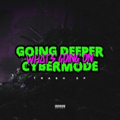 Going Deeper & Cybermode - What's Going On