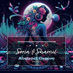 Sorin & Shamil - Abstract Groove DJ Set Aug ‘25